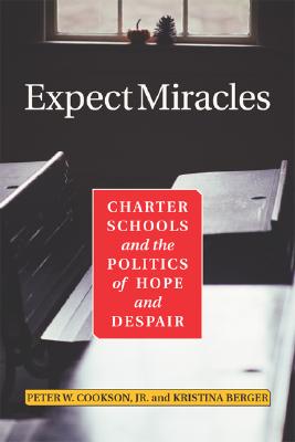 Expect Miracles: Charter Schools and the Politics of Hope and Despair