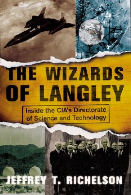 The Wizards Of Langley: Inside The CIA's Directorate Of Science And Technology