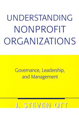 Understanding Nonprofit Organizations: Governance, Leadership, and Management