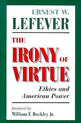 The Irony Of Virtue: Ethics And American Power