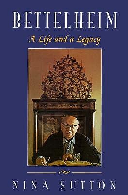 Bettelheim: A Life And A Legacy