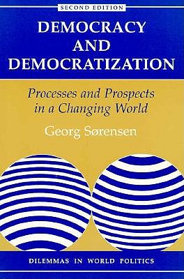 Democracy And Democratization: Processes And Prospects In A Changing World (Dilemmas in World Politics)