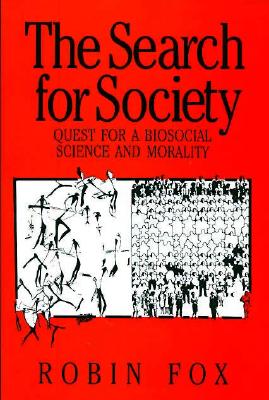 The Search for Society : Quest for a Biosocial Science and Morality