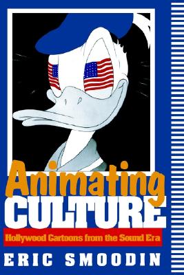 Animating Culture: Hollywood Cartoons from the Sound Era (Communications, Media, and Culture Series)