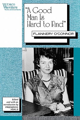 "A Good Man is Hard to Find": Flannery O'Connor (Women Writers: Texts and Contexts) Image for "A Good Man is Hard to Find": Flannery O'Connor (Women Writers: Texts and Contexts)
