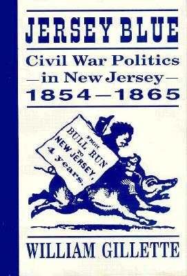 Jersey Blue: Civil War Politics in New Jersey, 18541865