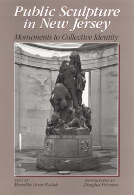 Public Sculpture in New Jersey Monuments to Collective Identity