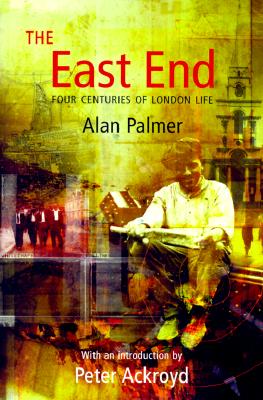 The East End: Four Centuries of London Life
