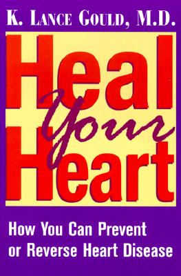 Heal Your Heart How You Can Prevent or Reverse Heart Disease