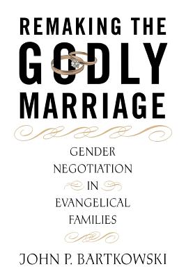 Remaking the Godly Marriage: Gender Negotiation in Evangelical Families