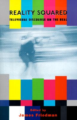Reality Squared: Televisual Discourse on the Real