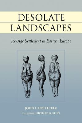 Desolate Landscapes: Ice-age Settlement in Eastern Europe (Rutgers Series in Human Evolution) [Paperback] J.F. Hoffecker