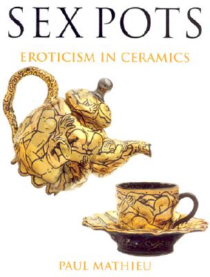 Sex Pots: Eroticism in Ceramics