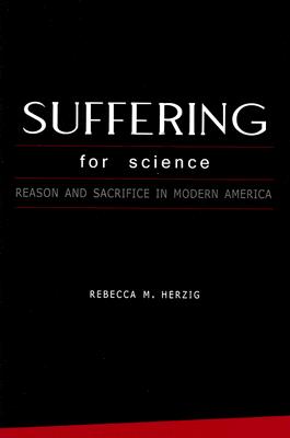 Suffering For Science: Reason and Sacrifice in Modern America