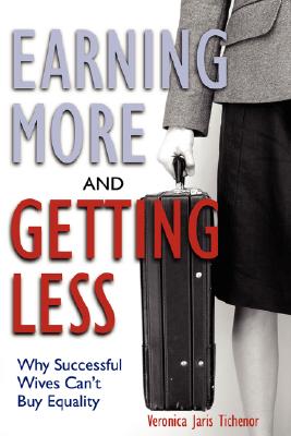 Earning More and Getting Less: Why Successful Wives Can't Buy Equality
