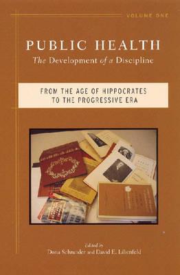 Public Health: The Development of a Discipline, Volume 1: From the Age of Hippocrates to the Progressive Era