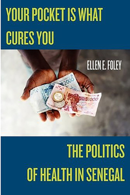 Your Pocket Is What Cures You: The Politics of Health in Senegal (Studies in Medical Anthropology)