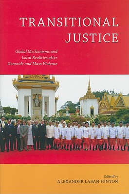 Transitional Justice: Global Mechanisms and Local Realities after Genocide and Mass Violence (Genocide, Political Violence, Human Rights)
