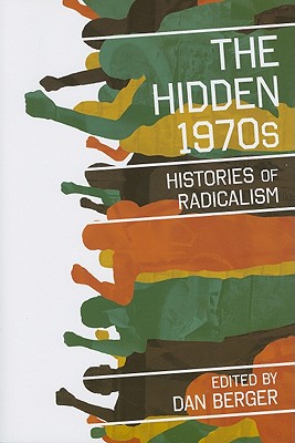 The Hidden 1970s: Histories of Radicalism