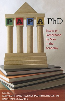 Papa, PhD: Essays on Fatherhood by Men in the Academy