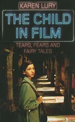 The Child in Film: Tears, Fears, and Fairy Tales (Rutgers Series in Childhood Studies)