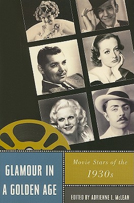 Glamour in a Golden Age: Movie Stars of the 1930s (Star Decades: American Culture/American)