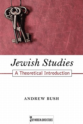 Jewish Studies: A Theoretical Introduction (Volume 1) (Key Words in Jewish Studies)
