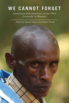 We Cannot Forget: Interviews with Survivors of the 1994 Genocide in Rwanda (Genocide, Political Violence, Human Righ)