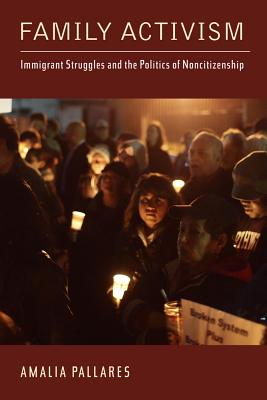 Family Activism: Immigrant Struggles and the Politics of Noncitizenship (Latinidad: Transnational Cultures in the)