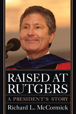 Raised at Rutgers: A President's Story (Rivergate Regionals Collection)