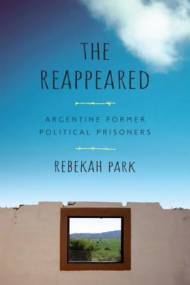 The Reappeared: Argentine Former Political Prisoners (Genocide, Political Violence, Human Righ)