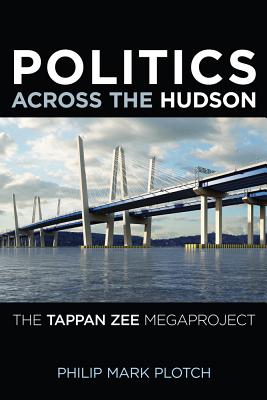 Politics Across the Hudson: The Tappan Zee Megaproject (Rivergate Regionals Collection)