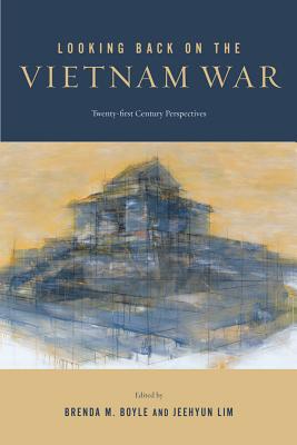 Looking Back on the Vietnam War: Twenty-first-Century Perspectives (War Culture)