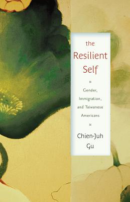 The Resilient Self: Gender, Immigration, and Taiwanese Americans (Asian American Studies Today) Image for The Resilient Self: Gender, Immigration, and Taiwanese Americans (Asian American Studies Today)