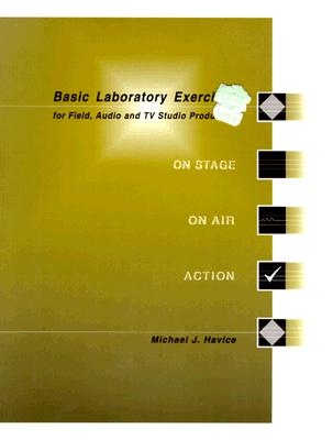 Basic Laboratory Exercises for Field, Audio and TV Studio Production: On Stage, On Air, Action