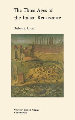 The Three Ages of the Italian Renaissance (Richard Lectures)