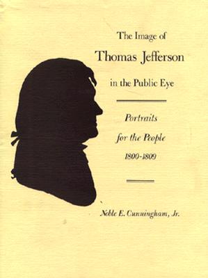 The Image of Thomas Jefferson in the Public Eye: Portraits for the People, 18001809