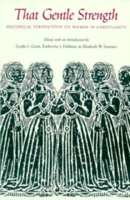 That Gentle Strength: Historical Perspectives on Women in Christianity