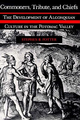 Commoners, Tribute, and Chiefs: The Development of Algonquian Culture in the Potomac Valley