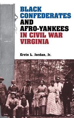 Black Confederates and Afro-Yankees in Civil War Virginia (A Nation Divided: Studies in the Civil War Era)