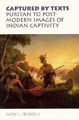Captured by Texts: Puritan to Postmodern Images of Indian Captivity (Studies in Religion and Culture)