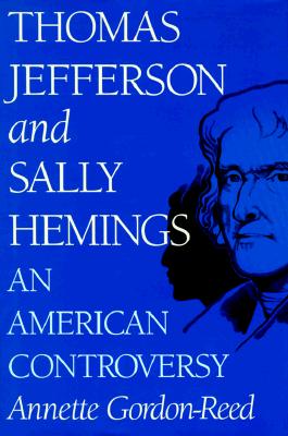 THOMAS JEFFERSON AND SALLY HEMINGS: AN AMERICAN CONTROVERSY