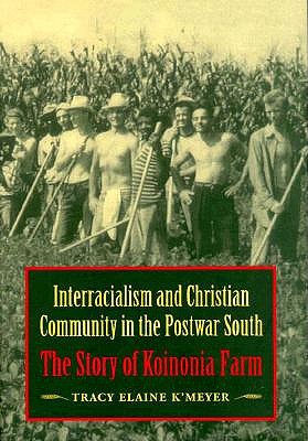 Interracialism and Christian Community in the Postwar South: The Story of Koinonia Farm
