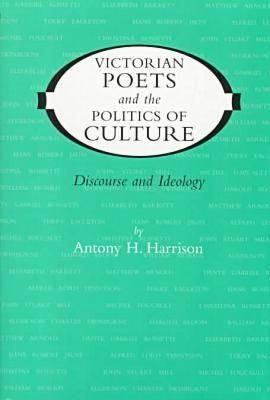 Victorian Poets and the Politics of Culture Discourse and Ideology