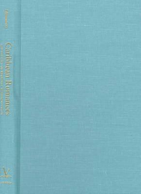 Caribbean Romances: The Politics of Regional Representation (New World Studies)