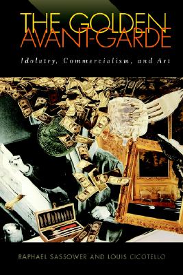 Image for The Golden Avant-Garde: Idolatry, Commercialism, and Art (Cultural Frames, Framing Culture)