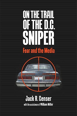 On the Trail of the D.C. Sniper: Fear and the Media