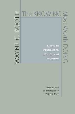 The Knowing Most Worth Doing: Essays on Pluralism, Ethics, and Religion
