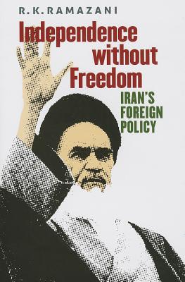 Independence without Freedom: Iran's Foreign Policy