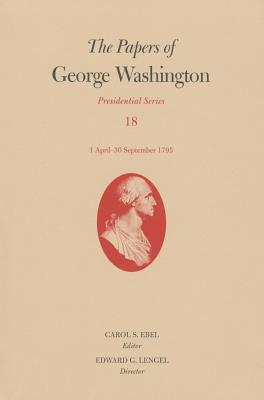 The Papers of George Washington: 1 April30 September 1795 (Volume 18) (Presidential Series)
